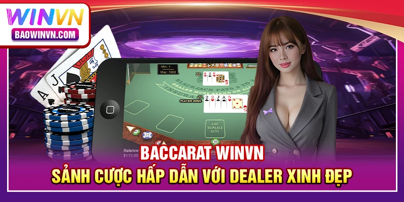 Baccarat WINVN – Sảnh cược hấp dẫn với dealer xinh đẹp