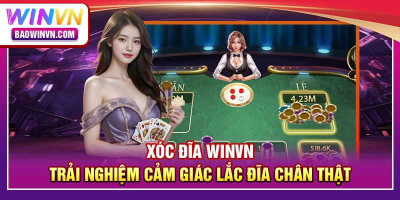 Xóc đĩa WINVN – trải nghiệm cảm giác lắc đĩa chân thật