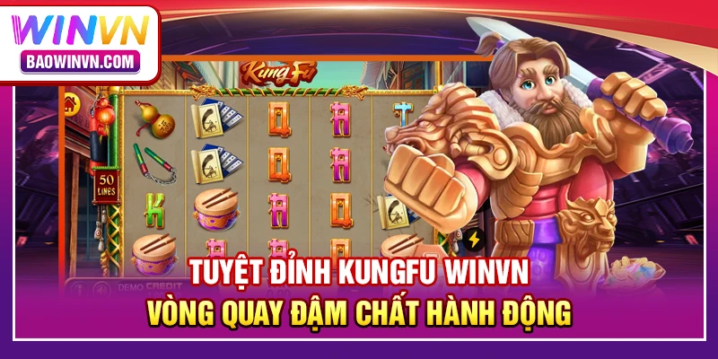 Tuyệt đỉnh kungfu WINVN – vòng quay đậm chất hành động Tuyệt đỉnh kungfu WINVN – vòng quay đậm chất hành động