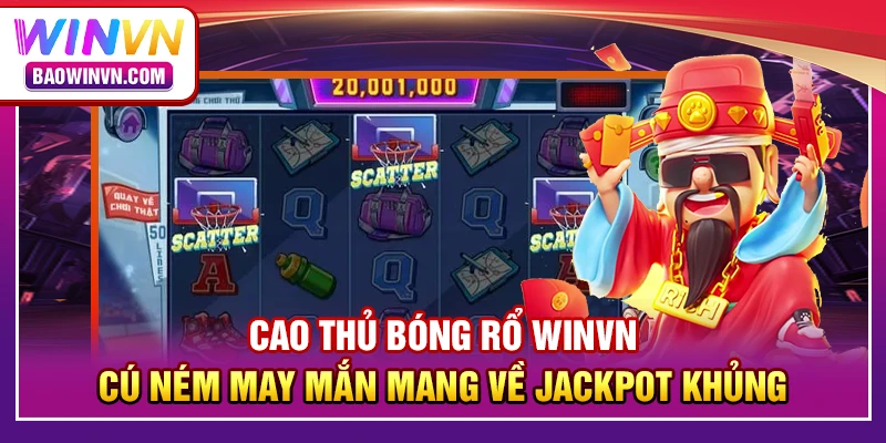 Cao thủ bóng rổ WINVN – cú ném may mắn mang về jackpot khủng Cao thủ bóng rổ WINVN – cú ném may mắn mang về jackpot khủng