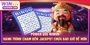 Power 655 WINVN – Hành trình chạm đến jackpot chưa bao giờ dễ hơn