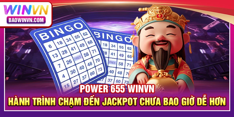 Power 655 WINVN – Hành trình chạm đến jackpot chưa bao giờ dễ hơn