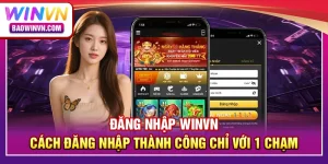 Đăng nhập WINVN – Cách đăng nhập thành công chỉ với 1 chạm