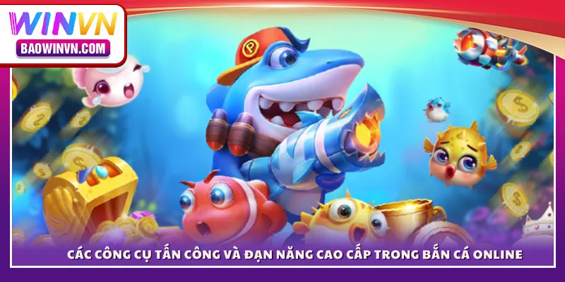 Bắn cá online WINVN – Đấu trường đại dương dành cho cao thủ Các công cụ tấn công và đạn năng cao cấp trong bắn cá online