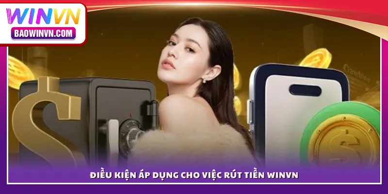 Điều kiện áp dụng cho việc rút tiền WINVN